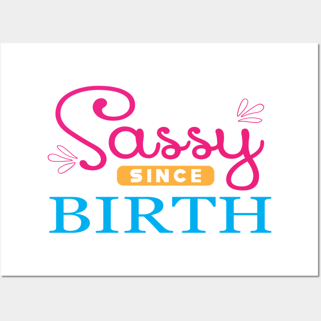 Sassy since birth Wall Art by KC Happy Shop